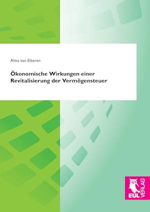 Cover for Alina van Eikeren · Ökonomische Wirkungen einer Revitalisierung der Vermögensteuer (Paperback Book) (2017)