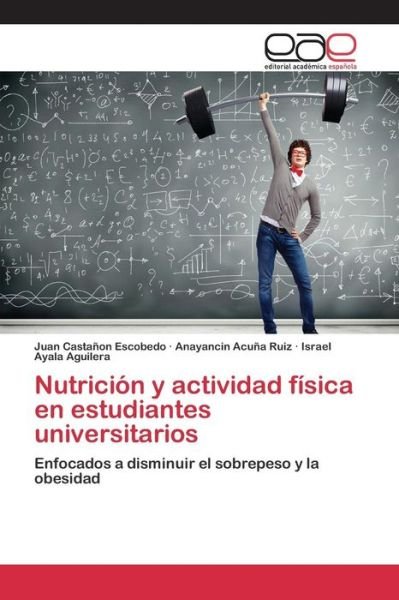 Cover for Castanon Escobedo Juan · Nutricion Y Actividad Fisica en Estudiantes Universitarios (Paperback Book) (2015)