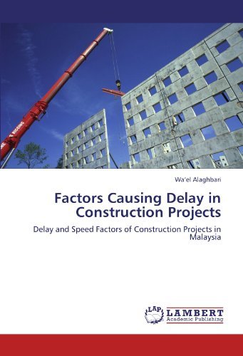 Cover for Wa'el Alaghbari · Factors Causing Delay in Construction Projects: Delay and Speed Factors of Construction Projects in Malaysia (Pocketbok) (2012)