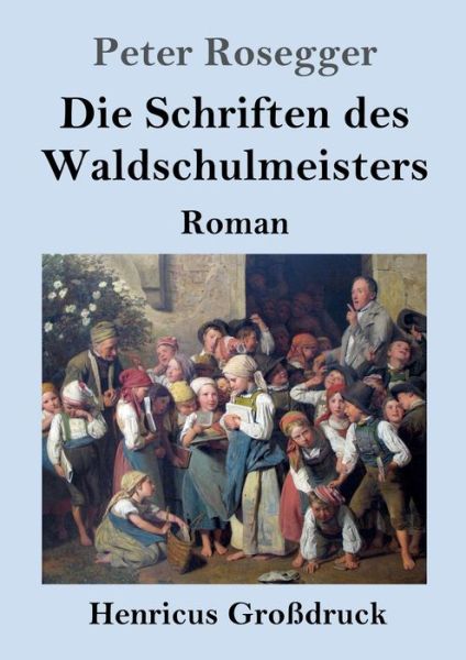 Cover for Peter Rosegger · Die Schriften des Waldschulmeisters (Taschenbuch) (2021)