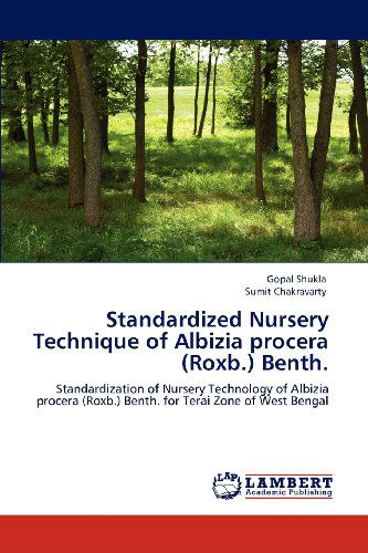 Cover for Sumit Chakravarty · Standardized Nursery Technique of Albizia Procera (Roxb.) Benth.: Standardization of Nursery Technology of Albizia Procera (Roxb.) Benth. for Terai Zone of West Bengal (Taschenbuch) (2012)