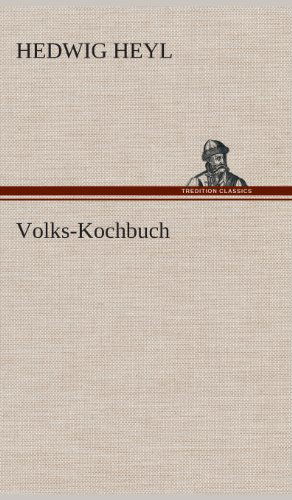 Volks-kochbuch - Hedwig Heyl - Kirjat - TREDITION CLASSICS - 9783849548247 - maanantai 20. toukokuuta 2013