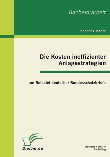 Cover for Johannes Jasper · Die Kosten ineffizienter Anlagestrategien am Beispiel deutscher Bundesschatzbriefe (Taschenbuch) [German edition] (2011)