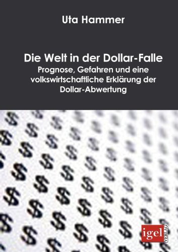 Cover for Uta Hammer · Die Welt in Der Dollar-falle: Prognose, Gefahren Und Eine Volkswirtschaftliche Erklärung Der Dollar-abwertung (Paperback Bog) [German edition] (2008)