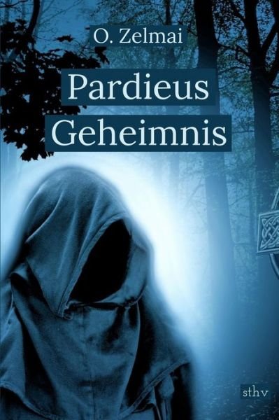 Pardieus Geheimnis - O Zelmai - Livres - Sternthaler-Verlag - 9783908245247 - 13 février 2019