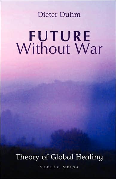 Cover for Dieter Duhm · Future Without War. Theory of Global Healing (Pocketbok) (2007)