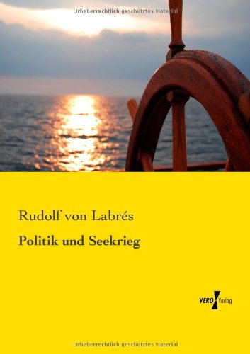 Politik Und Seekrieg - Rudolf Von Labres - Książki - Vero Verlag GmbH & Co.KG - 9783956103247 - 18 listopada 2019