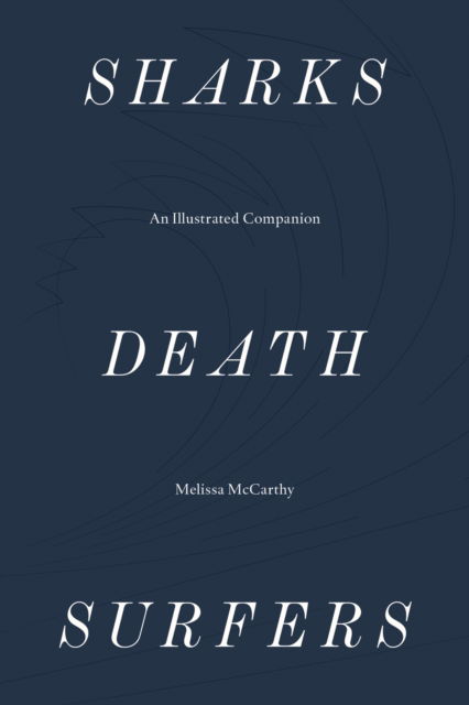 Sharks, Death, Surfers – An Illustrated Companion - Melissa McCarthy - Libros - Sternberg Press - 9783956794247 - 18 de junio de 2019