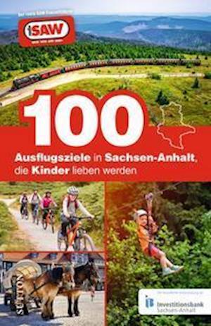 100 Ausflugsziele in Sachsen-Anhalt, die Kinder lieben werden - Axel Schröder - Książki - Sutton - 9783963033247 - 27 maja 2022