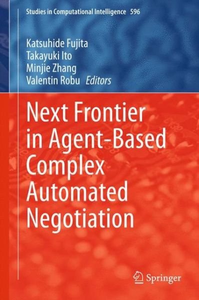 Cover for Katsuhide Fujita · Next Frontier in Agent-based Complex Automated Negotiation - Studies in Computational Intelligence (Gebundenes Buch) [2015 edition] (2015)