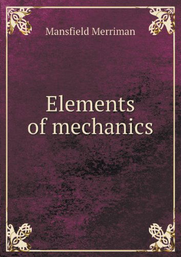 Elements of Mechanics - Mansfield Merriman - Książki - Book on Demand Ltd. - 9785518480247 - 4 czerwca 2013