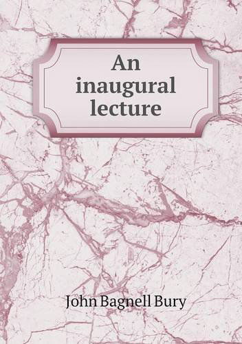 Cover for John Bagnell Bury · An Inaugural Lecture (Taschenbuch) (2013)