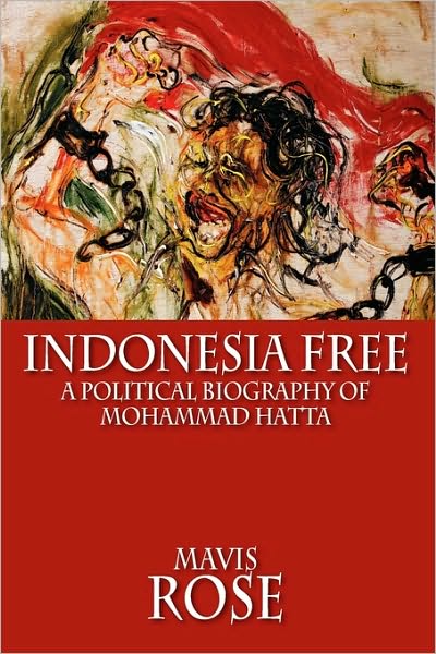 Cover for Mavis Rose · Indonesia Free: A Political Biography of Mohammad Hatta (Paperback Book) (2010)