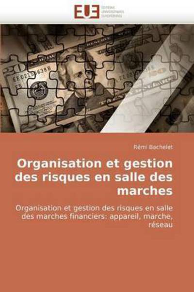 Cover for Rémi Bachelet · Organisation et Gestion Des Risques en Salle Des Marches: Organisation et Gestion Des Risques en Salle Des Marches Financiers: Appareil, Marche, Réseau (Paperback Book) [French edition] (2018)