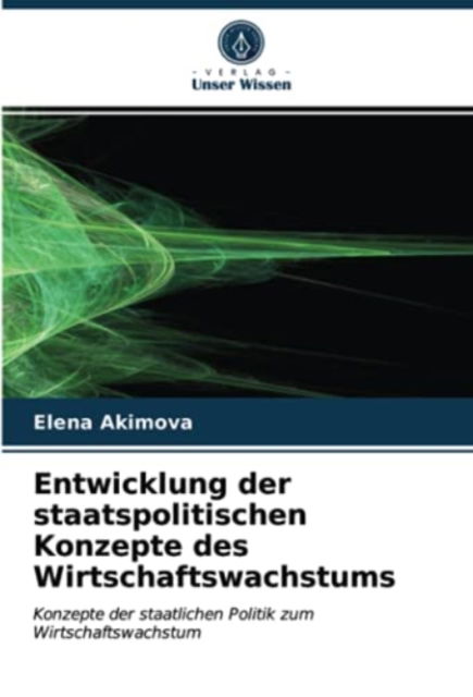 Cover for Elena Akimova · Entwicklung der staatspolitischen Konzepte des Wirtschaftswachstums (Paperback Book) (2021)