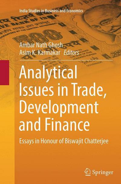 Analytical Issues in Trade, Development and Finance: Essays in Honour of Biswajit Chatterjee - India Studies in Business and Economics - - Books - Springer, India, Private Ltd - 9788132229247 - September 3, 2016