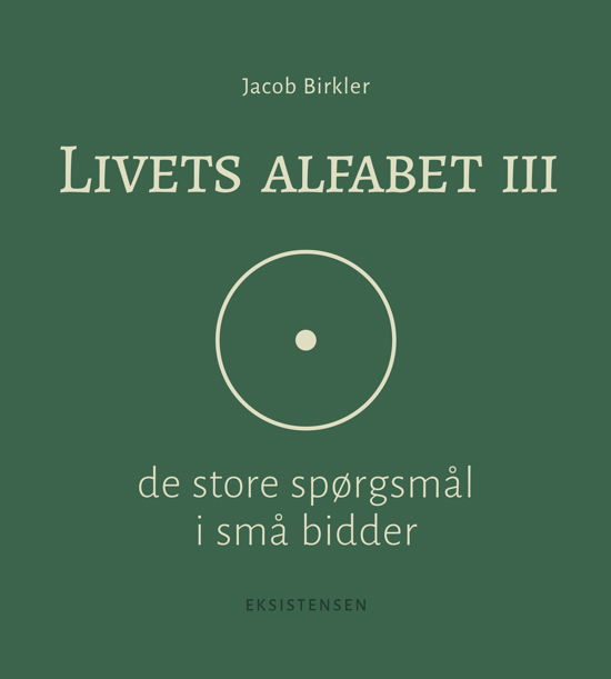 Livets alfabet III - Jacob Birkler - Bøger - Eksistensen - 9788741009247 - 6. oktober 2022