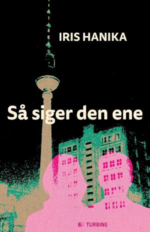 Cover for Iris Hanika · Så siger den ene (Bound Book) [1st edition] (2013)