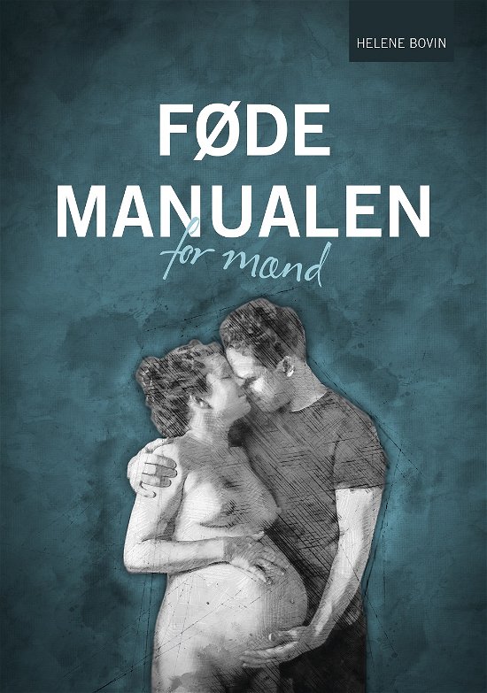 Cover for Helene Bovin · Fødemanualen for mænd (Sewn Spine Book) [1er édition] (2019)