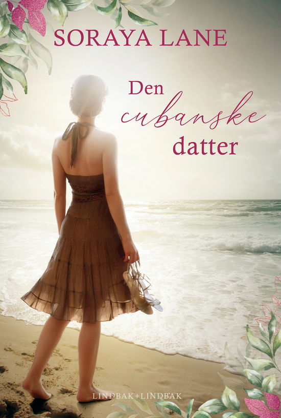De forsvundne døtre: Den cubanske datter - Soraya Lane - Books - Lindbak + Lindbak - 9788794384247 - April 2, 2024