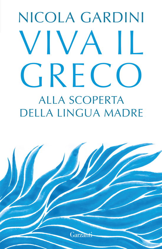 Cover for Nicola Gardini · Viva Il Greco. Alla Scoperta Della Lingua Madre (Book)