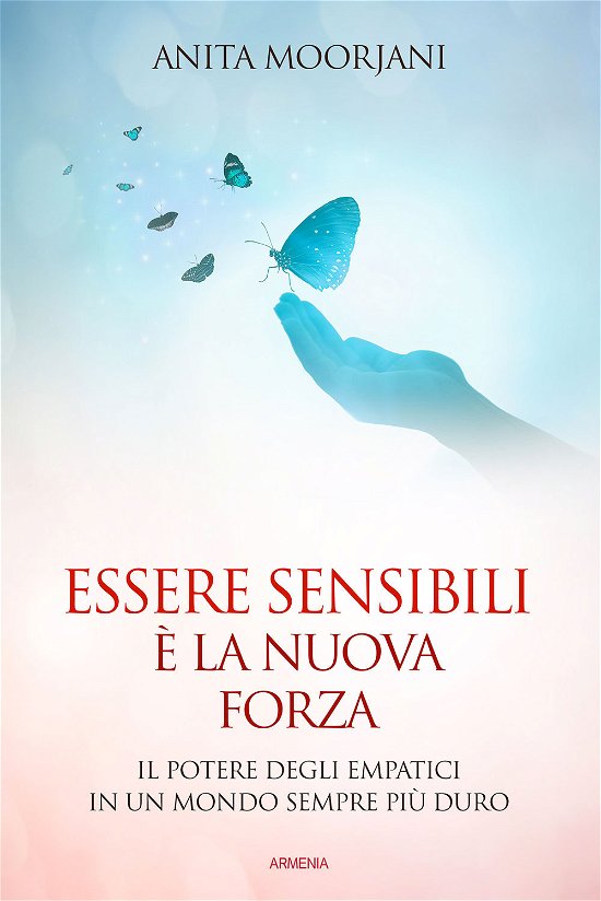 Cover for Anita Moorjani · Essere Sensibili E La Nuova Forza. Il Potere Degli Empatici In Un Mondo Sempre Piu Duro (Bog)