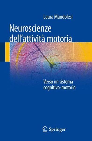 Cover for Laura Mandolesi · Neuroscienze Dell'attivita Motoria: Verso Un Sistema Cognitivo-motorio (Paperback Book) [Italian, 2012 edition] (2012)