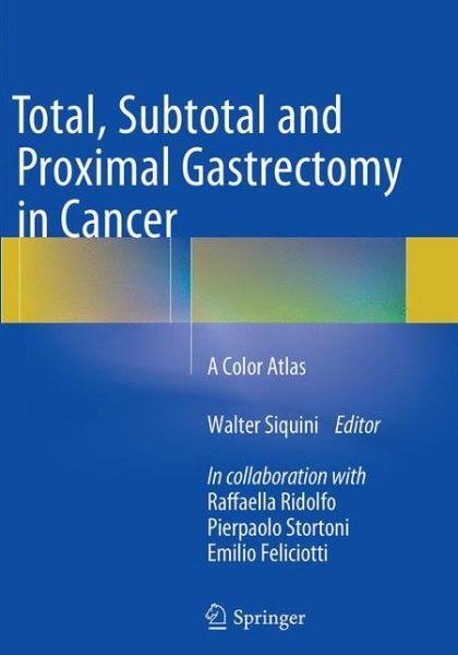 Total, Subtotal and Proximal Gastrectomy in Cancer: A Color Atlas - - Books - Springer Verlag - 9788847039247 - October 23, 2016
