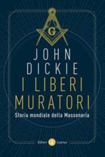 I liberi muratori. Storia mondiale della Massoneria - John Dickie - Books - Laterza - 9788858130247 - October 7, 2021