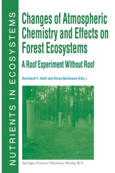Reinhard F Huttl · Changes of Atmospheric Chemistry and Effects on Forest Ecosystems: A Roof Experiment without a Roof - Nutrients in Ecosystems (Paperback Book) [Softcover reprint of the original 1st ed. 1998 edition] (2011)