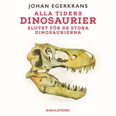 Alla tiders dinosaurier 5 - Slutet för de stora dinosaurierna - Johan Egerkrans - Audio Book - B. Wahlströms - 9789132215247 - September 1, 2021