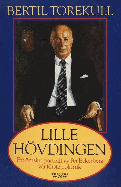 Cover for Bertil Torekull · Lille hövdingen : Ett ömsint porträtt av Per Eckerberg, vår förste politruk (ePUB) (2015)