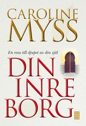 Din inre borg : en resa till djupet av din själ - Caroline Myss - Boeken - Ica Bokförlag - 9789153430247 - 7 mei 2008