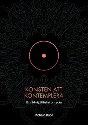 Cover for Richard Rudd · Konsten att kontemplera : en mild väg till helhet och lycka (Book) (2023)