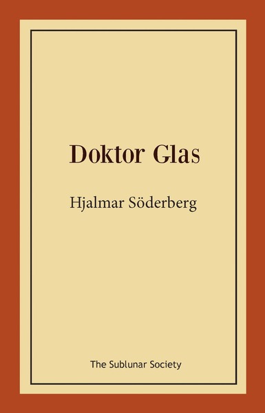 Doktor Glas - Hjalmar Söderberg - Kirjat - The Sublunar Society - 9789188221247 - sunnuntai 10. kesäkuuta 2018