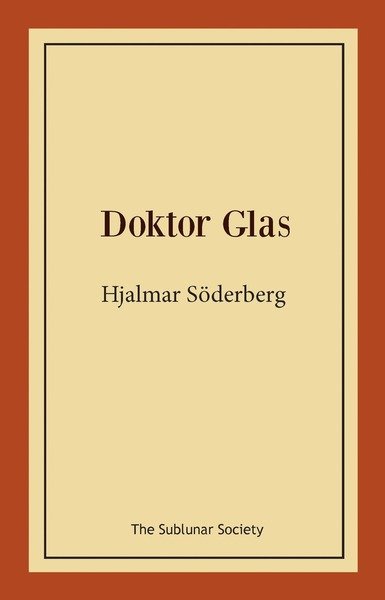 Doktor Glas - Hjalmar Söderberg - Books - The Sublunar Society - 9789188221247 - June 10, 2018