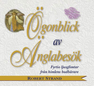 Ögonblick av änglabesök : fyrtio ljusglimtar från himlens budbärare - Robert Strand - Books - Semnos förlag - 9789188771247 - January 17, 2019