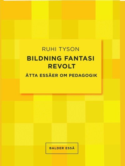 Cover for Ruhi Tyson · BILDNING FANTASI REVOLT Åtta essäer om pedagogik (Book) (2023)