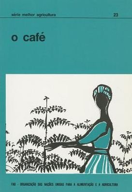 O Cafe (Serie Melhor Agricultura) - Food and Agriculture Organization of the United Nations - Livros - Food & Agriculture Organization of the U - 9789259006247 - 30 de janeiro de 1992