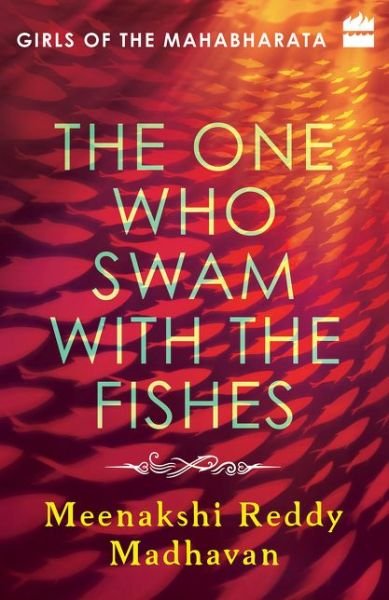 The One Who Swam with the Fishes: Girls of the Mahabharata - Meenakshi Reddy Madhavan - Books - HarperCollins India - 9789352644247 - February 27, 2018