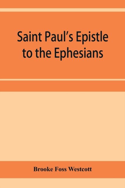 Cover for Brooke Foss Westcott · Saint Paul's Epistle to the Ephesians (Paperback Bog) (2020)