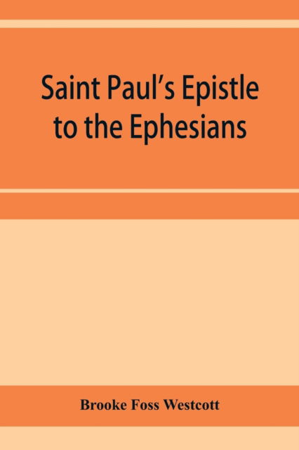 Cover for Brooke Foss Westcott · Saint Paul's Epistle to the Ephesians (Paperback Book) (2020)