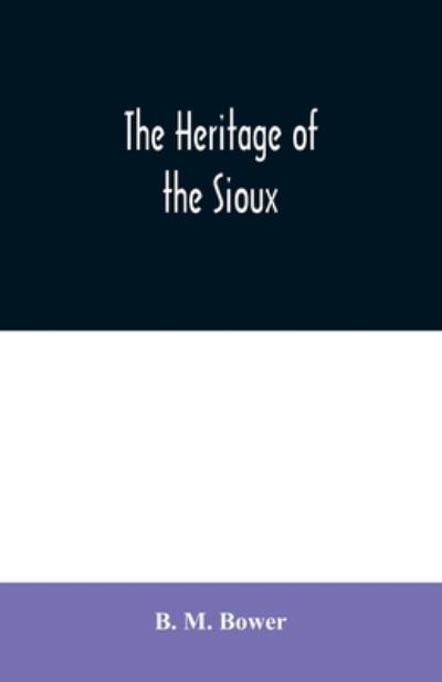 Cover for B. M. Bower · The Heritage of the Sioux (Pocketbok) (2020)