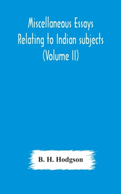 Miscellaneous essays relating to Indian subjects (Volume II) - B H Hodgson - Bøger - Alpha Edition - 9789354174247 - 10. oktober 2020