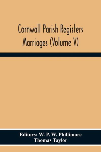 Cornwall Parish Registers Marriages (Volume V) - Thomas Taylor - Livres - Alpha Edition - 9789354301247 - 23 novembre 2020