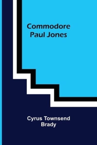 Cover for Cyrus Townsend Brady · Commodore Paul Jones (Pocketbok) (2021)