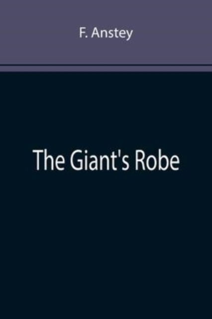 The Giant's Robe - F Anstey - Books - Alpha Edition - 9789355896247 - January 25, 2022