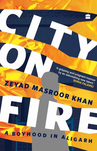 Cover for Zeyad Masroor Khan · City on Fire: A Boyhood in Aligarh (Innbunden bok) (2023)