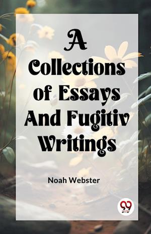 Cover for Noah Webster · A COLLECTION of ESSAYS AND FUGITIV WRITINGS (Paperback Book) (2024)