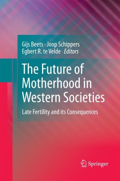 Cover for Gijs Beets · The Future of Motherhood in Western Societies: Late Fertility and its Consequences (Paperback Book) [2011 edition] (2014)